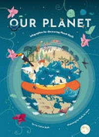 Our planet : infographics for discovering planet Earth / text by Christina Banfi ; illustrations by Giulia de Amicis.
