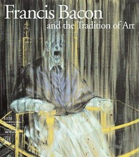 Francis Bacon and the tradition of art / edited by Wilfried Seipel, Barbara Steffen, Christoph Vitali ; Kunsthistorisches Museum Wien, Vienna, 15 October 2003 to 18 January 2004, Fondation Beyeler, Riehen/Basel, Riehen, 8 February to 20 June 2004.