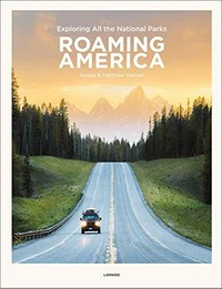 Roaming America : exploring all the national parks / Renee & Matthew Hahnel.