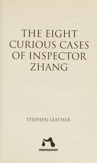 The eight curious cases of Inspector Zhang / Stephen Leather.