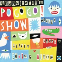 The really really really really boring album: Regurgitator's Pogogo Show.